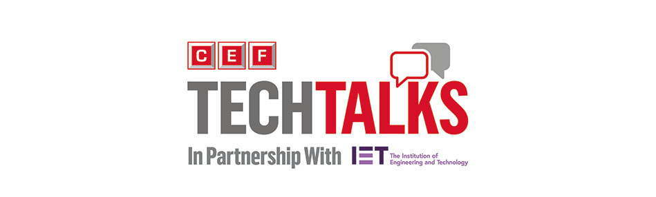 CEF TechTalks In Partnership With IET The Institution of Engineering and Technology